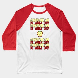 EVERDAY IS ARM DAY Baseball T-Shirt